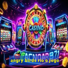 angry birds rio o jogo